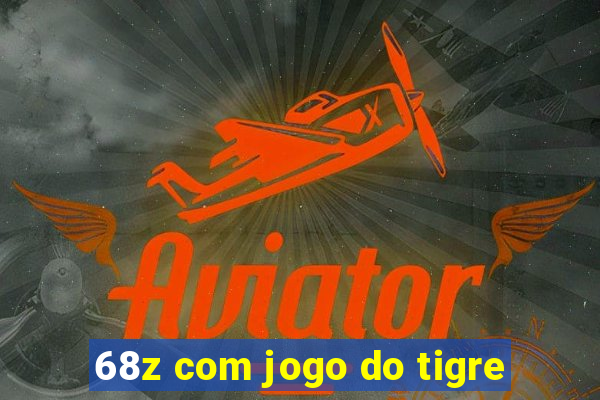 68z com jogo do tigre